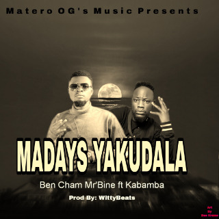 Madays Yakudala-Ben Cham Mr'Bine ft Kabamba_Prod by WittyBeats cover art