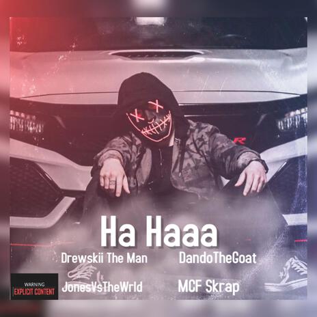 Ha Haaa ft. Drewskii The Man, DandoTheGoat & JonesVsTheWrld cover art