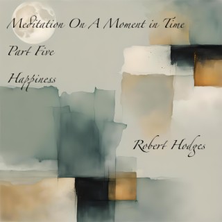 Meditation On A Moment in Time, Part Five: Happiness cover art