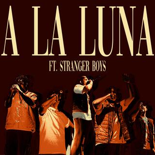 A LA LUNA ft. STRANGER BOYS
