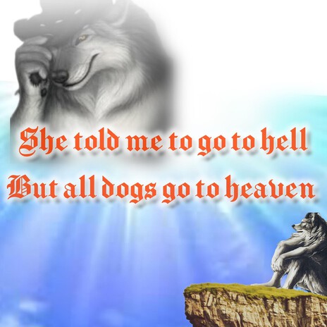 She told me to go to hell but all dogs go to heaven cover art