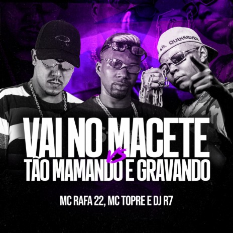 Vai no Macete VS Tão Mamando e Gravando ft. MC Rafa 22 & DJ R7 cover art