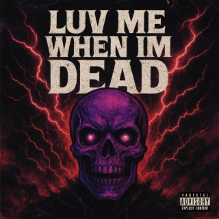 Luv Me When Im Dead