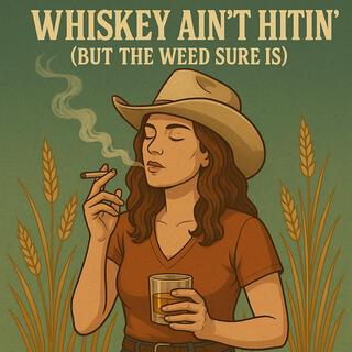 Whiskey aint hitting but the weed sure is cover art