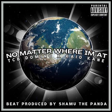 No Matter Where Im At ft. Kaio Kane cover art