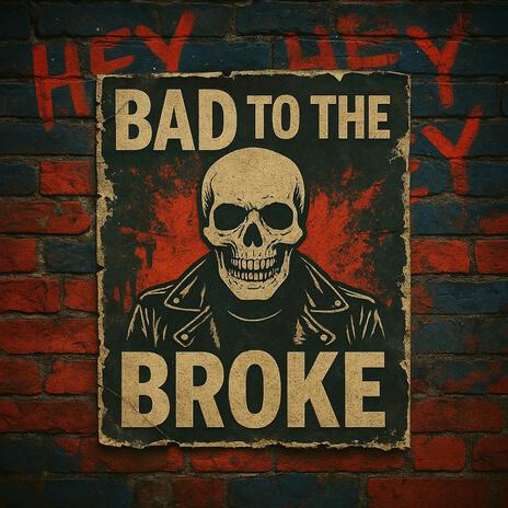 Bad To The Broke