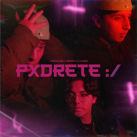 Pxdrete :/ ft. D'Huizar & ferchosre cover art