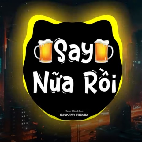 Say Nữa Rồi (SinKra Remix) ft. Chips cover art