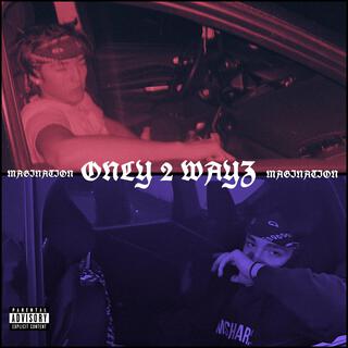 ONLY 2 WAYZ