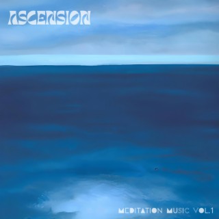 Ascension: Meditation Music, Vol. 1