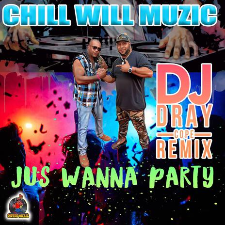 Jus Wanna Party (Radio Edit) ft. Dj Dray Cope cover art