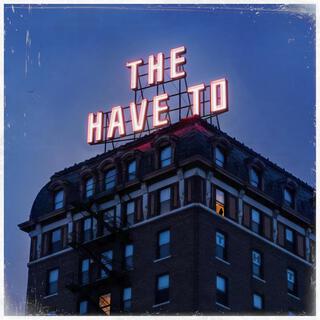The Have To