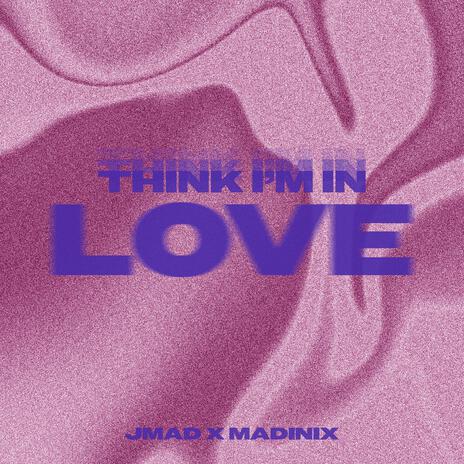 Think I'm In Love ft. Madinix cover art