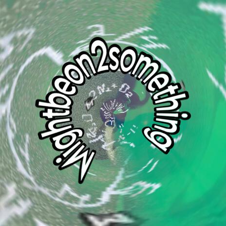 Mightbeon2sumthin cover art