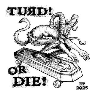TURD! or Die