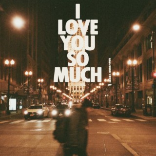 I Love You So Much