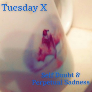 Self Doubt & Perpetual Sadness