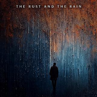 The Rust and The Rain