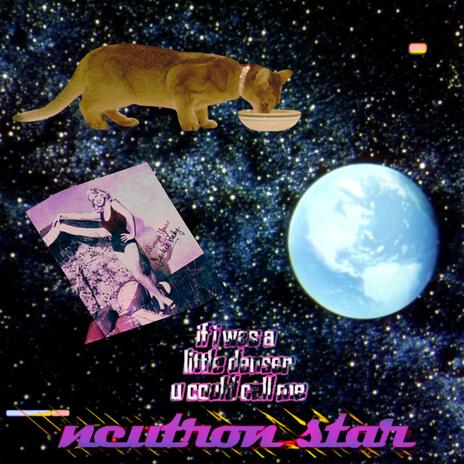 if i was a little denser u could call me neutron star cover art