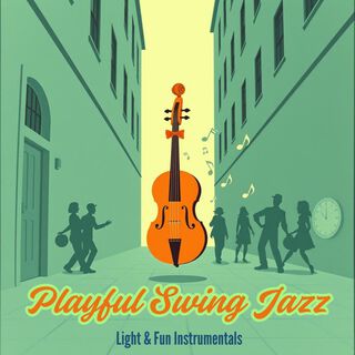 Playful Swing Jazz: Light & Fun Instrumentals
