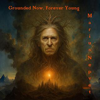Grounded Now, Forever Young