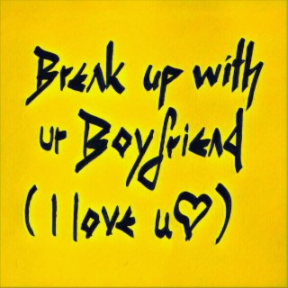 Break Up With Your Boyfriend cover art