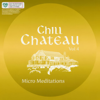 Chill Chateau, Vol. 4 (micro meditations)