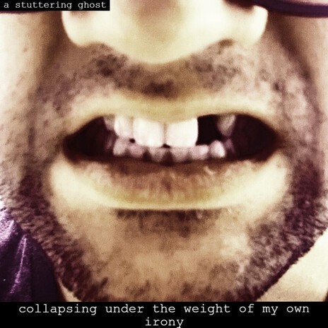 collapsing under the weight of my own irony