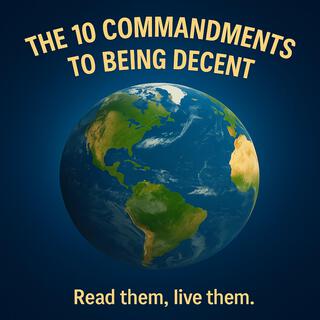 The 10 Commandments To Being Decent