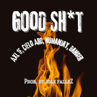Good Shit ft. Cielo Ard, 1F Axl, Numanjay & Danger