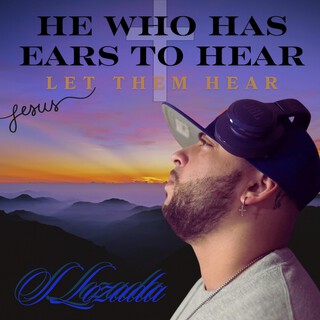 HE WHO HAS EARS TO HEAR LET THEM HEAR