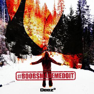 BOOBS MADE ME DO IT
