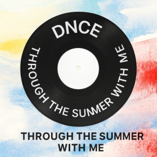 DNCE THROUGH THE SUMMER WITH ME