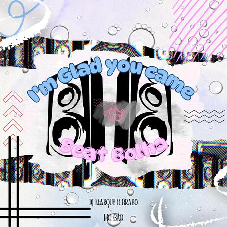 I'm Glad You Came VS Beat Bolha ft. MC Igão cover art