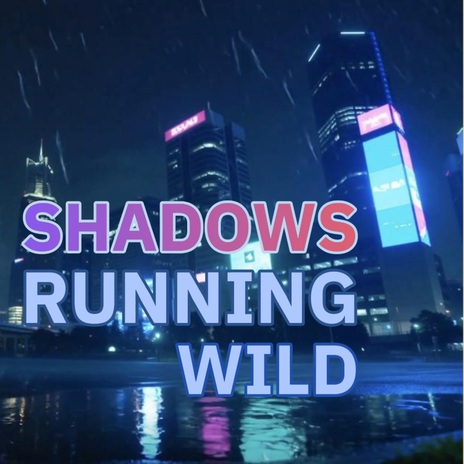 Shadows running wild