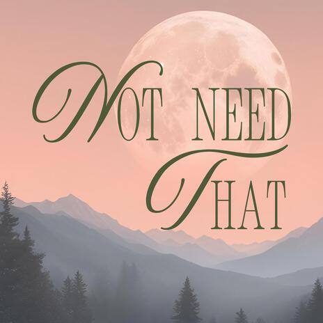 Not need that
