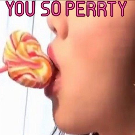 You so Perrty