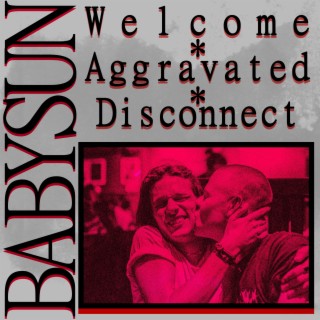 WELCOME*AGGRAVATED*DISCONNECT