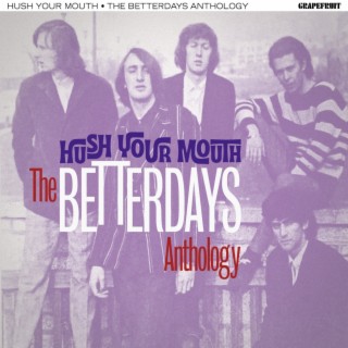 Hush Your Mouth: The Betterdays Anthology
