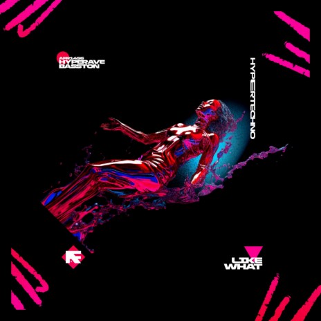 LIKE WHAT (HYPERTECHNO) ft. BASSTON