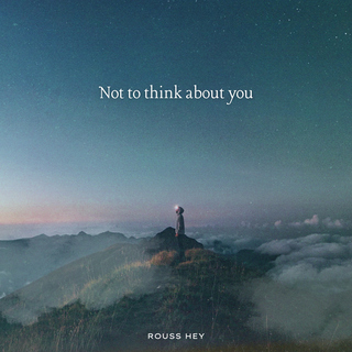 Not to think about you