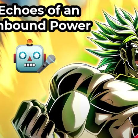 Echoes of an Unbound Power (TEQ LR Broly Theme Song) cover art