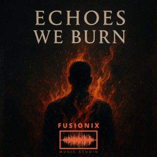 Echoes We Burn