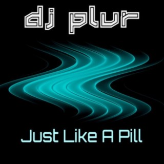 Just Like a Pill