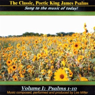 The Classic, Poetic King James Psalms, Sung To The Music of Today! Volume I: Psalms 1-10