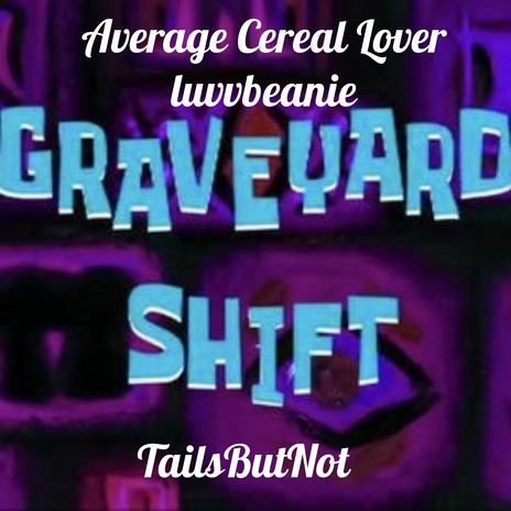 Graveyard Shift ft. luvvbeanie & TailsButNot cover art