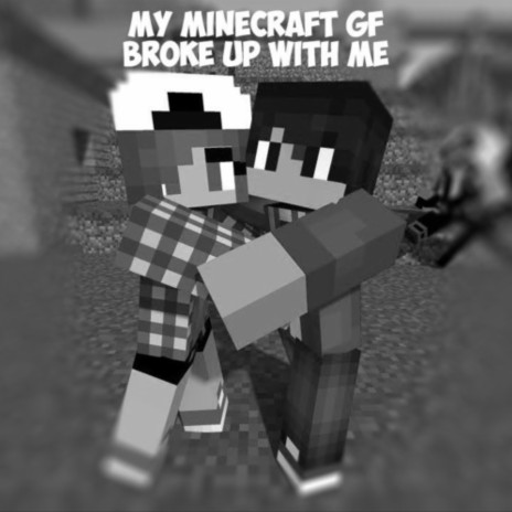 My Minecraft GF Broke Up With Me cover art