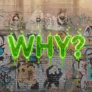 WHY?