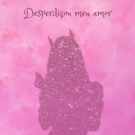 Desperdiçou o Meu Amor ft. NICK7 cover art