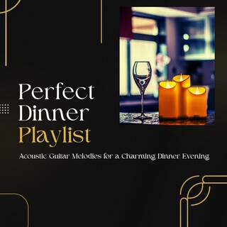 Perfect Dinner Playlist - Acoustic Guitar Melodies for a Charming Dinner Evening